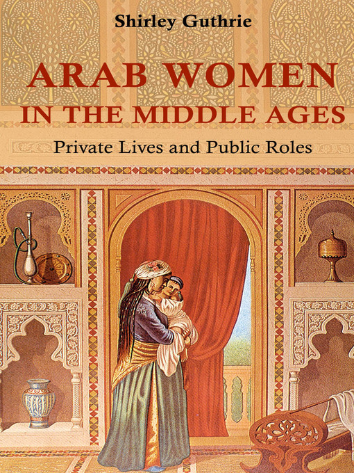 Title details for Arab Women in the Middle Ages by Shirley Guthrie - Available